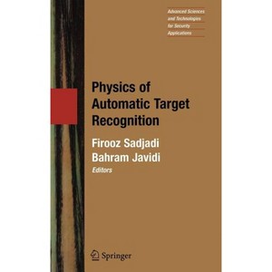 Physics of Automatic Target Recognition - (Advanced Sciences and Technologies for Security Applications) by  Firooz Sadjadi & Bahram Javidi - 1 of 1