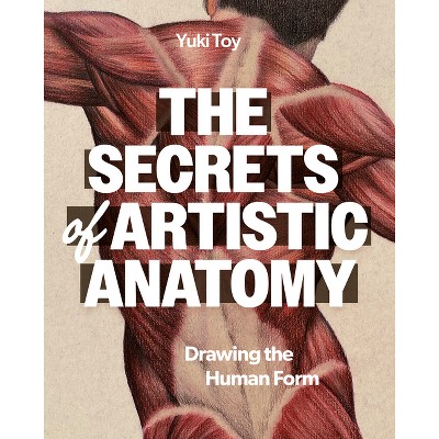 The Secrets of Artistic Anatomy - by  Yuki Toy (Paperback)