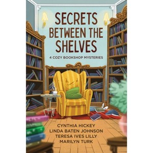 Secrets Between the Shelves - by  Cynthia Hickey & Linda Baten Johnson & Teresa Ives Lilly & Marilyn Turk (Paperback) - 1 of 1