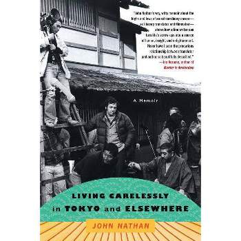 Living Carelessly in Tokyo and Elsewhere - by  John Nathan (Paperback)