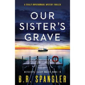 Our Sister's Grave - (Detective Casey White) by  B R Spangler (Paperback)
