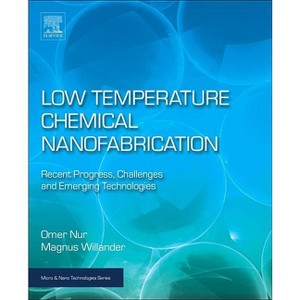 Low Temperature Chemical Nanofabrication - (Micro and Nano Technologies) by  Omer Nur & Magnus Willander (Paperback) - 1 of 1