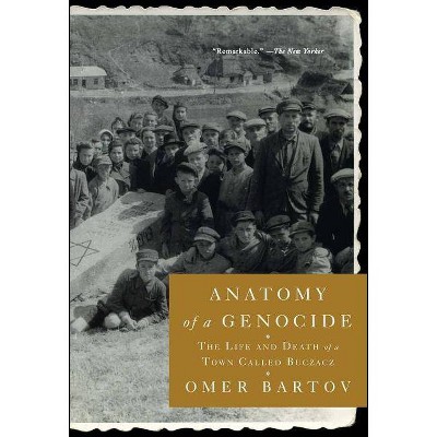 Anatomy of a Genocide - by  Omer Bartov (Paperback)