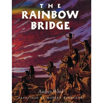The Rainbow Bridge - by  Audrey Wood (Paperback)
