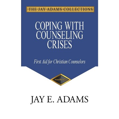 Coping with Counseling Crises - by  Jay E Adams (Paperback)
