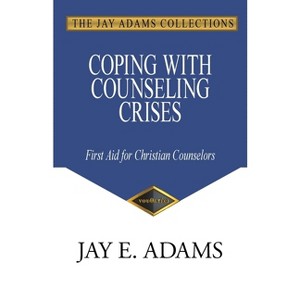 Coping with Counseling Crises - by  Jay E Adams (Paperback) - 1 of 1
