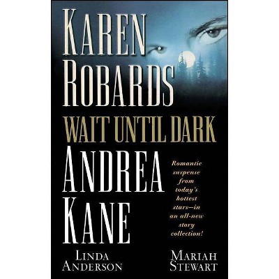 Wait Until Dark - by  Karen Robards & Andrea Kane & Linda Anderson & Mariah Stewart (Paperback)