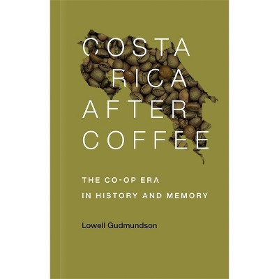 Costa Rica After Coffee - by  Lowell Gudmundson (Paperback)