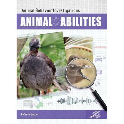 Animal Abilities - (Animal Behavior Investigations) by  Tracie Santos (Hardcover)