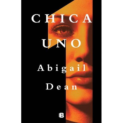 Chica Uno / Girl a - by  Abigail Dean (Paperback)