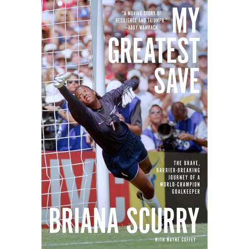 My Greatest Save - by Briana Scurry & Wayne Coffey - image 1 of 1