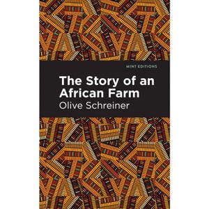 The Story of an African Farm - (Mint Editions (Women Writers)) by  Olive Schreiner (Hardcover) - 1 of 1