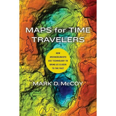 Maps for Time Travelers - by  Mark D McCoy (Hardcover)