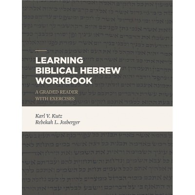 Learning Biblical Hebrew Workbook - Abridged by  Karl V Kutz & Rebekah L Josberger (Paperback)