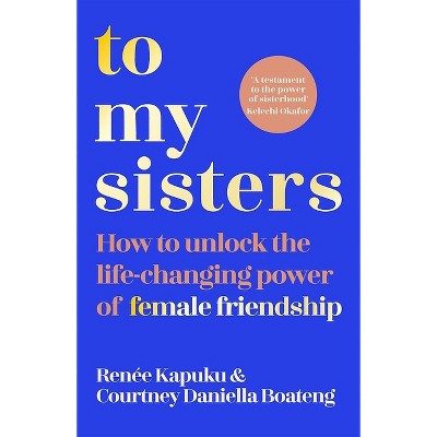 To My Sisters - by  Courtney Daniella Boateng & Renée Kapuku (Paperback)