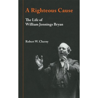A Righteous Cause - by  Robert W Cherny (Paperback)