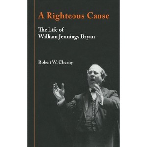A Righteous Cause - by  Robert W Cherny (Paperback) - 1 of 1