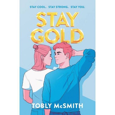 Stay Gold - by  Tobly McSmith (Hardcover)
