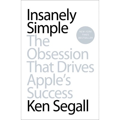 Insanely Simple - by  Ken Segall (Paperback)