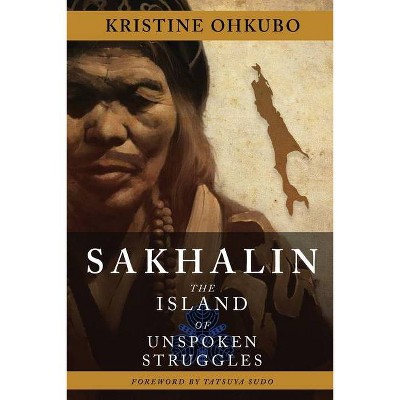 Sakhalin - by  Kristine Ohkubo (Paperback)