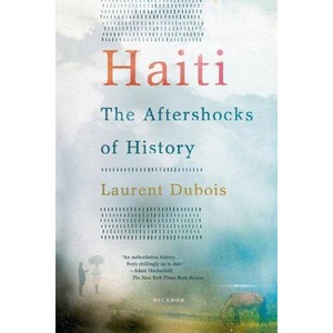 Haiti: The Aftershocks of History - by  Laurent DuBois (Paperback) - 1 of 1