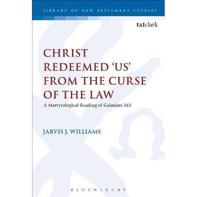 Christ Redeemed 'Us' from the Curse of the Law - (Library of New Testament Studies) by  Jarvis J Williams (Hardcover)