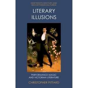 Literary Illusions - (Nineteenth-Century and Neo-Victorian Cultures) by  Christopher Pittard (Hardcover) - 1 of 1