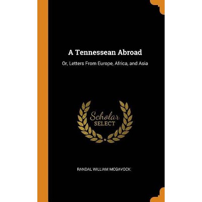 A Tennessean Abroad - by  Randal William McGavock (Hardcover)