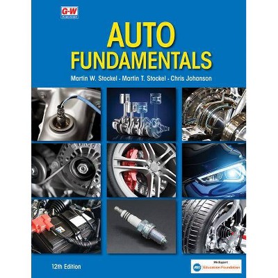 Auto Fundamentals - 12th Edition by  Martin W Stockel & Martin T Stockel & Chris Johanson (Hardcover)