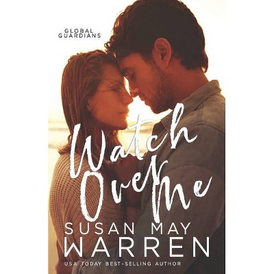 Watch Over Me - (Global Guardians) by  Susan May Warren (Paperback)