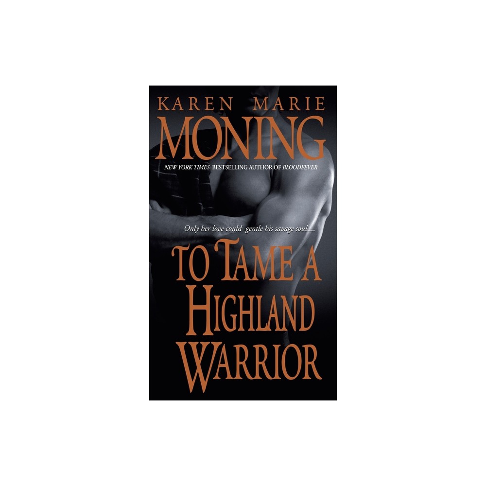 To Tame a Highland Warrior - (Highlander) by Karen Marie Moning (Paperback)