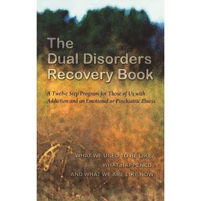 The Dual Disorders Recovery Book - by  Anonymous (Paperback)