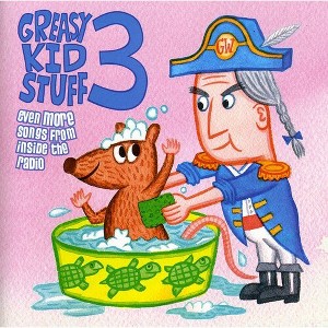 Various Artists - Greasy Kid Stuff, Vol. 3: Even More Songs From Inside The Radio (CD) - 1 of 1