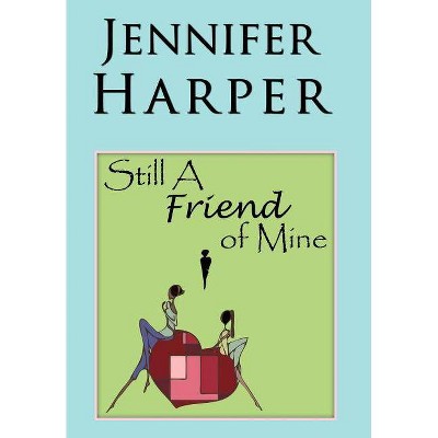 Still a Friend of Mine - by  Jennifer Harper (Hardcover)