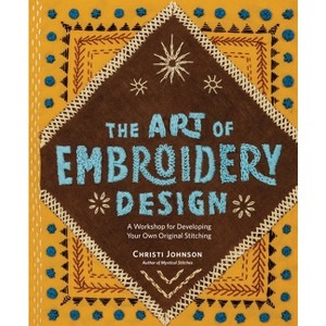 The Art of Embroidery Design - by  Christi Johnson (Hardcover) - 1 of 1