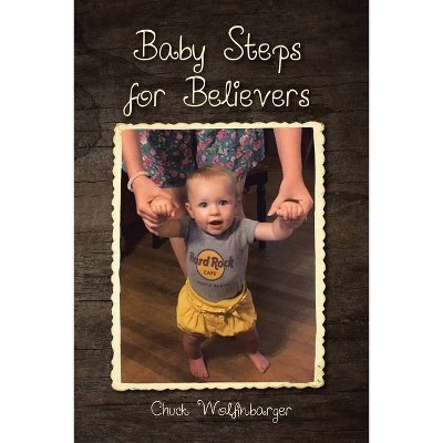 Baby Steps for Believers - by  Chuck Wolfinbarger (Paperback)