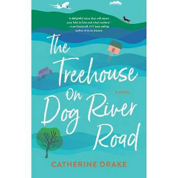 The Treehouse on Dog River Road - by  Catherine Drake (Paperback)