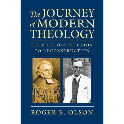 The Journey of Modern Theology - by  Roger E Olson (Hardcover)