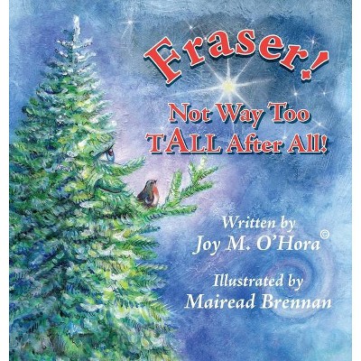 Fraser Not Way Too TALL After ALL - by  Joy M O'Hora (Hardcover)