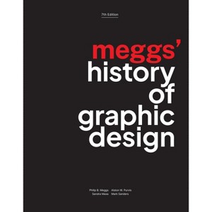 Meggs' History of Graphic Design - 7th Edition by  Philip B Meggs & Alston W Purvis & Sandra Maxa & Mark Sanders (Hardcover) - 1 of 1