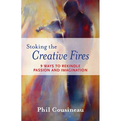 Stoking the Creative Fires - by  Phil Cousineau (Paperback)