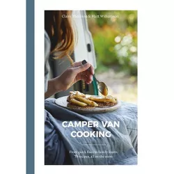 Camper Van Cooking - by  Claire Thomson & Matt Williamson (Hardcover)