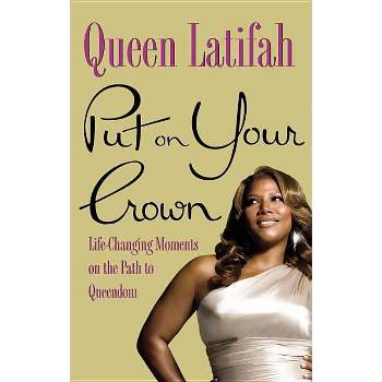 Put on Your Crown - by  Queen Latifah (Hardcover)