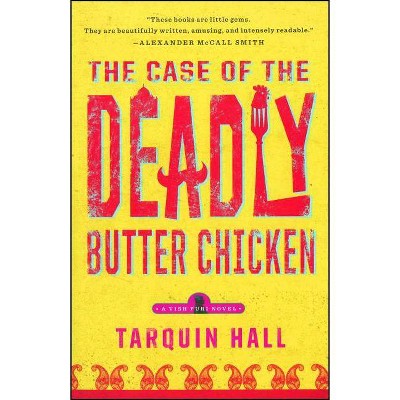 The Case of the Deadly Butter Chicken - (Vish Puri Mysteries (Paperback)) by  Tarquin Hall (Paperback)