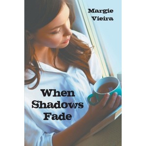 When Shadows Fade - by  Margie Vieira (Paperback) - 1 of 1