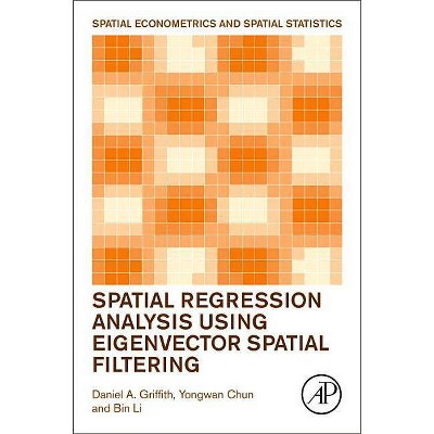 Spatial Regression Analysis Using Eigenvector Spatial Filtering - by  Daniel Griffith & Yongwan Chun & Bin Li (Paperback)