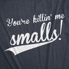 Mens You're Killing Me Smalls T shirt Funny Baseball Cool Novelty Tees Humor - Crazy Dog Men's T Shirt - 2 of 4