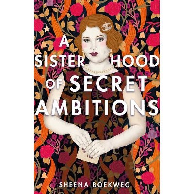 A Sisterhood of Secret Ambitions - by  Sheena Boekweg (Hardcover)