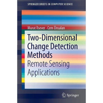 Two-Dimensional Change Detection Methods - (Springerbriefs in Computer Science) by  Murat &#304 & lsever & Cem Ünsalan (Paperback)