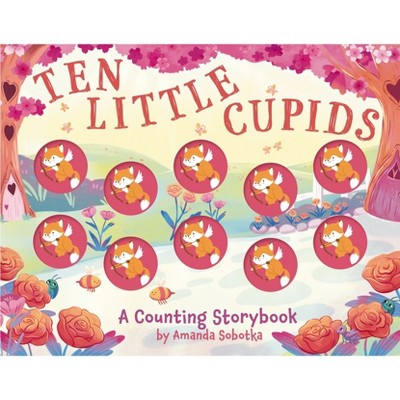 Ten Little Cupids - (Magical Counting Storybooks) by  Amanda Sobotka (Board Book)